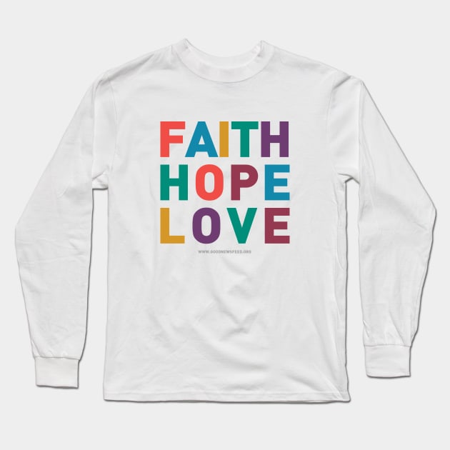 Faith Hope Love Long Sleeve T-Shirt by goodnewsfeed